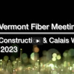Central Vermont Fiber Update: Construction & Calais Workshop